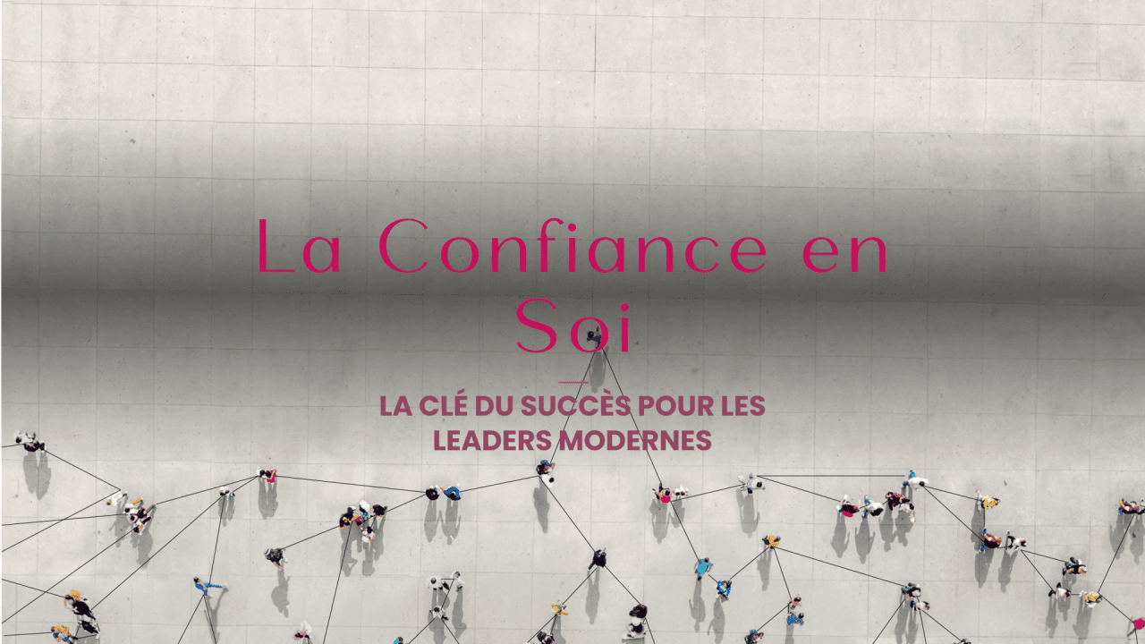 La Confiance en Soi : Un Pilier du Leadership Moderne

